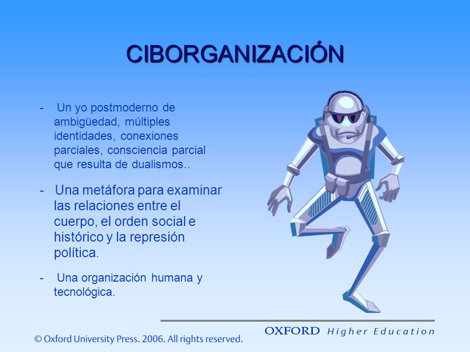 CIBORGANIZACIÓN - Un yo postmoderno de ambigüedad, múltiples identidades, conexiones parciales, consciencia parcial que resulta de dualismos..