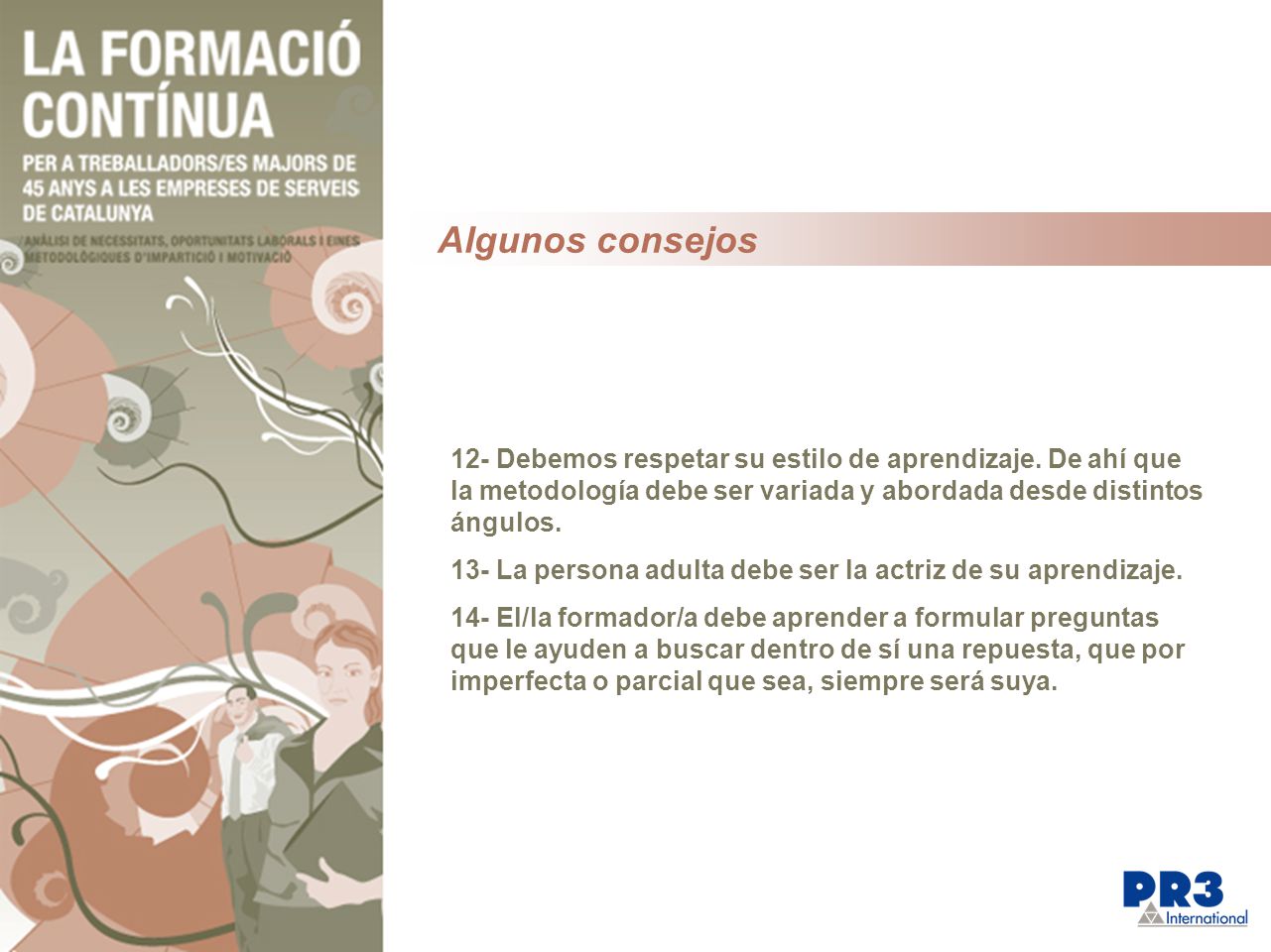 Algunos consejos 12- Debemos respetar su estilo de aprendizaje. De ahí que la metodología debe ser variada y abordada desde distintos ángulos.