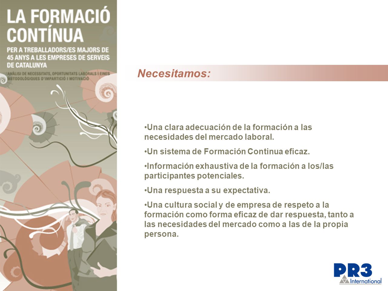 Necesitamos: Una clara adecuación de la formación a las necesidades del mercado laboral. Un sistema de Formación Continua eficaz.