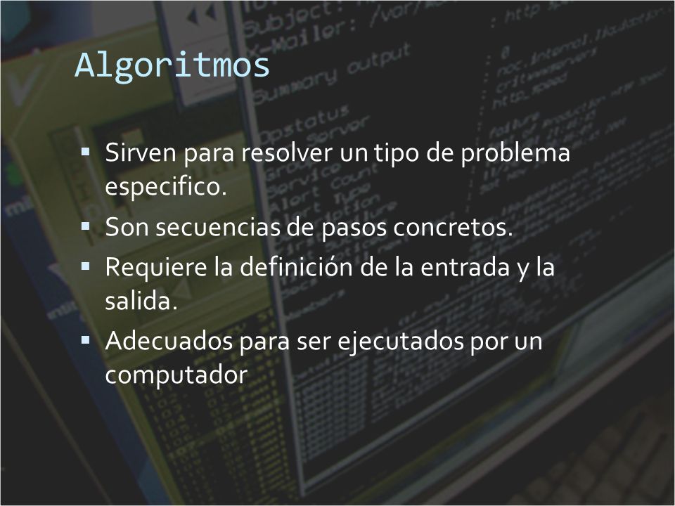 Algoritmos Sirven para resolver un tipo de problema especifico.