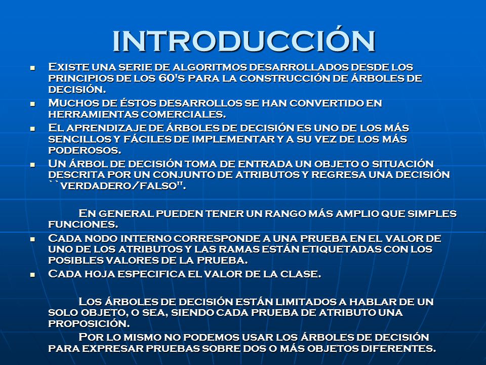 INTRODUCCIÓN Existe una serie de algoritmos desarrollados desde los principios de los 60 s para la construcción de árboles de decisión.