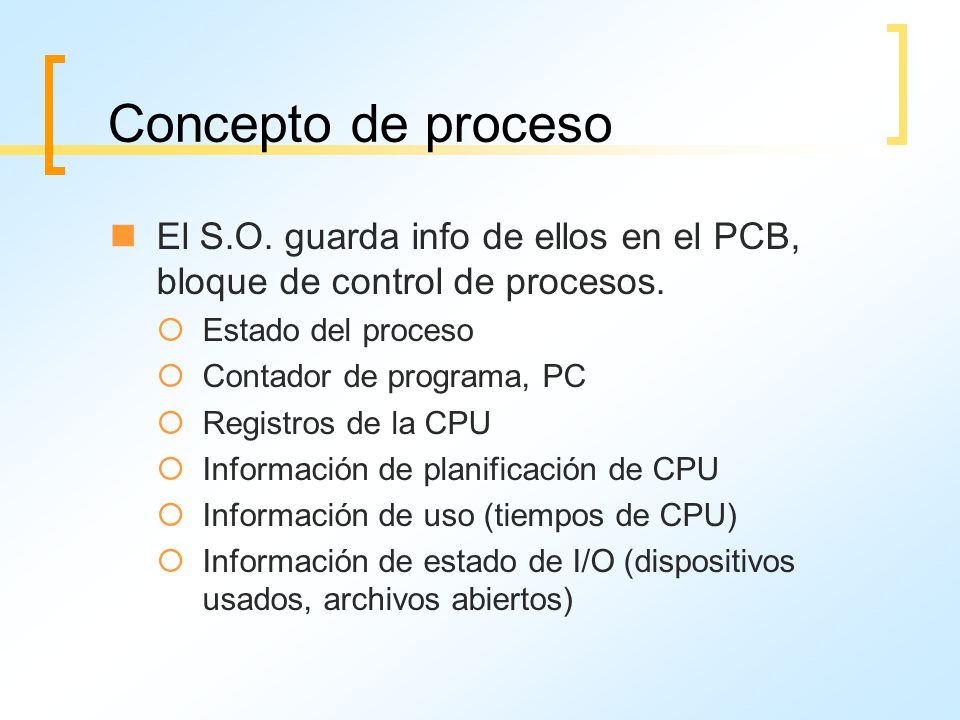 Concepto de proceso El S.O. guarda info de ellos en el PCB, bloque de control de procesos. Estado del proceso.