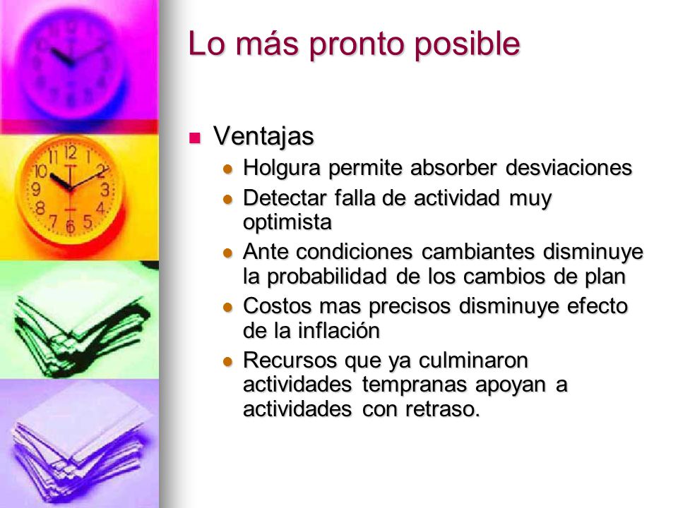 Lo más pronto posible Ventajas Holgura permite absorber desviaciones