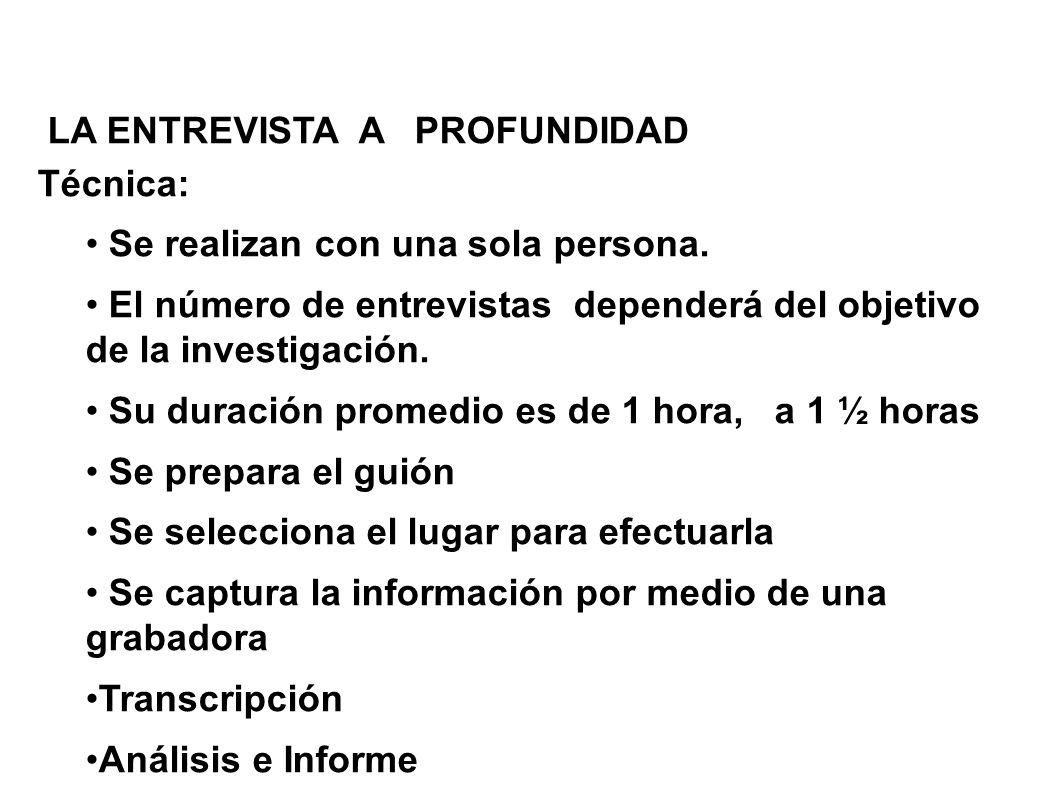 LA ENTREVISTA A PROFUNDIDAD Técnica: Se realizan con una sola persona.