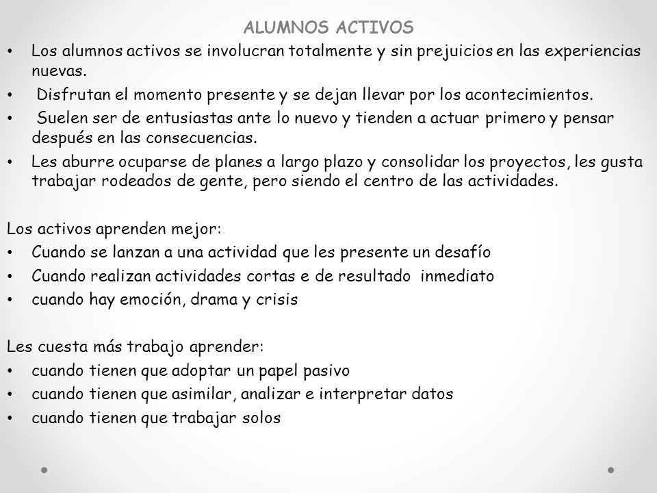 ALUMNOS ACTIVOS Los alumnos activos se involucran totalmente y sin prejuicios en las experiencias nuevas.