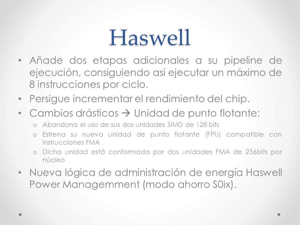 Haswell Añade dos etapas adicionales a su pipeline de ejecución, consiguiendo así ejecutar un máximo de 8 instrucciones por ciclo.