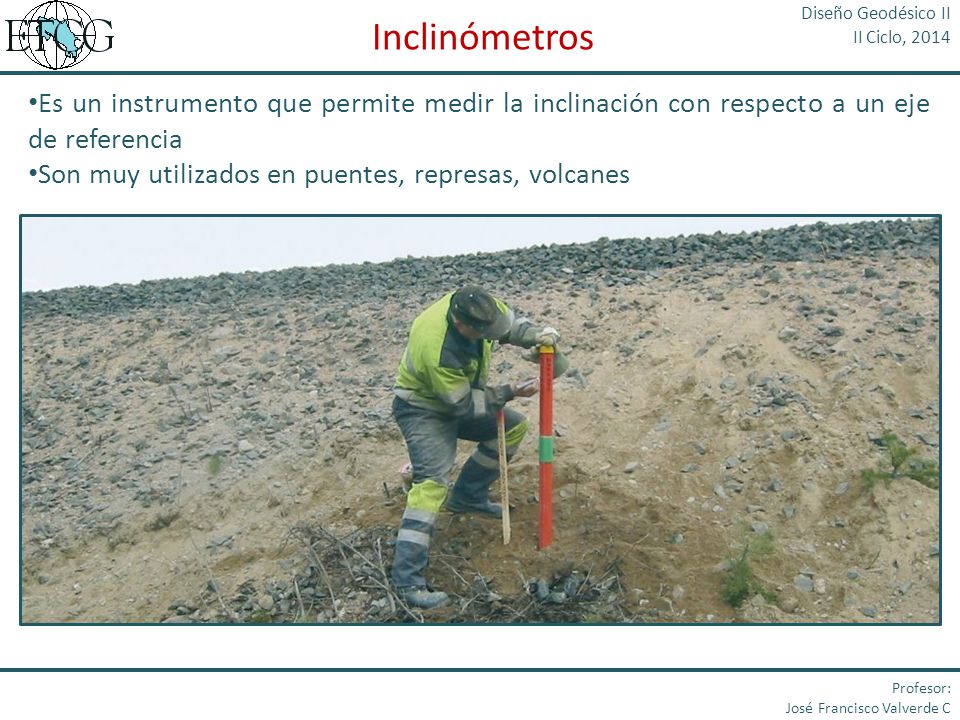Diseño Geodésico II II Ciclo, Inclinómetros. Es un instrumento que permite medir la inclinación con respecto a un eje de referencia.