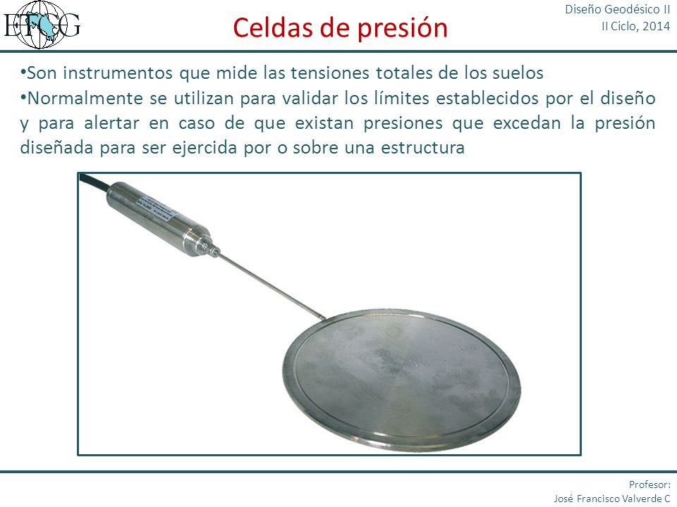 Diseño Geodésico II II Ciclo, Celdas de presión. Son instrumentos que mide las tensiones totales de los suelos