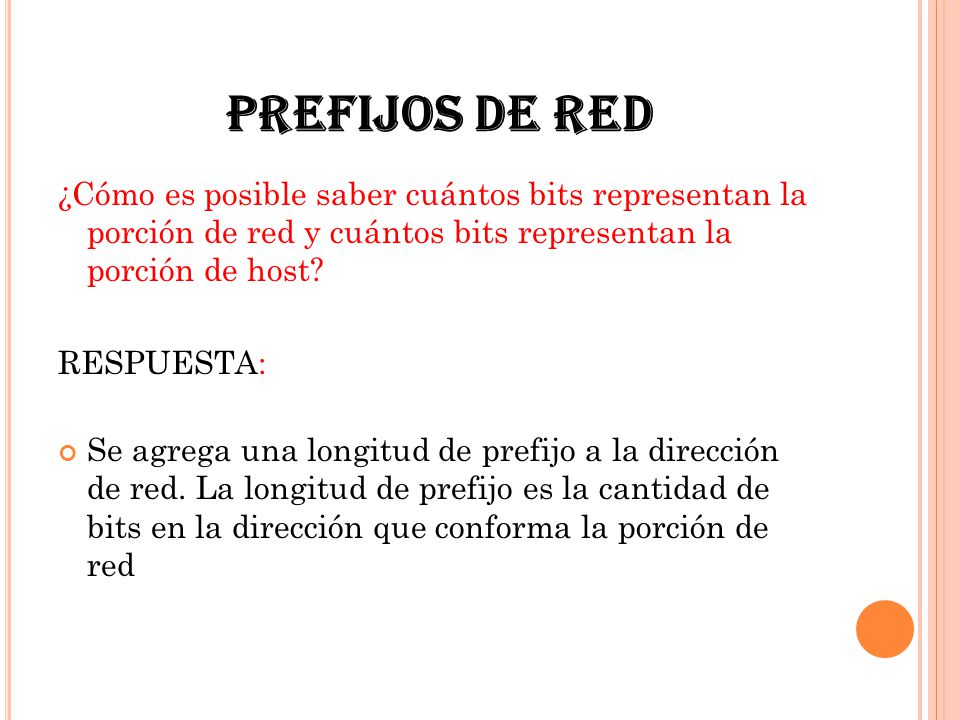 PREFIJOS DE RED ¿Cómo es posible saber cuántos bits representan la porción de red y cuántos bits representan la porción de host
