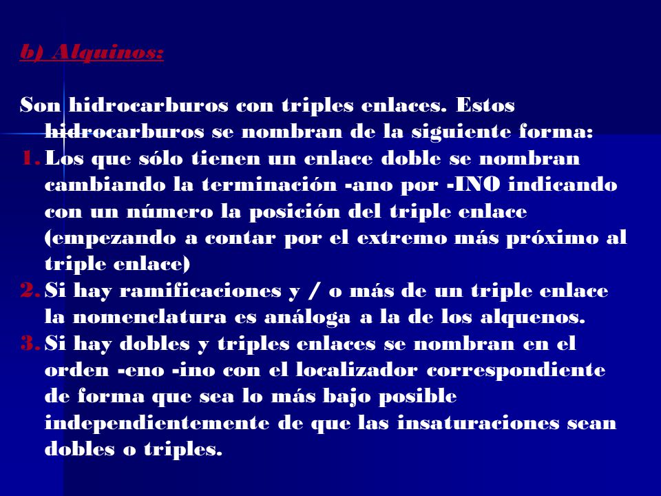 b) Alquinos: Son hidrocarburos con triples enlaces. Estos hidrocarburos se nombran de la siguiente forma: