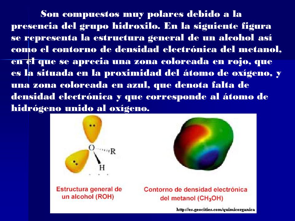 Son compuestos muy polares debido a la presencia del grupo hidroxilo