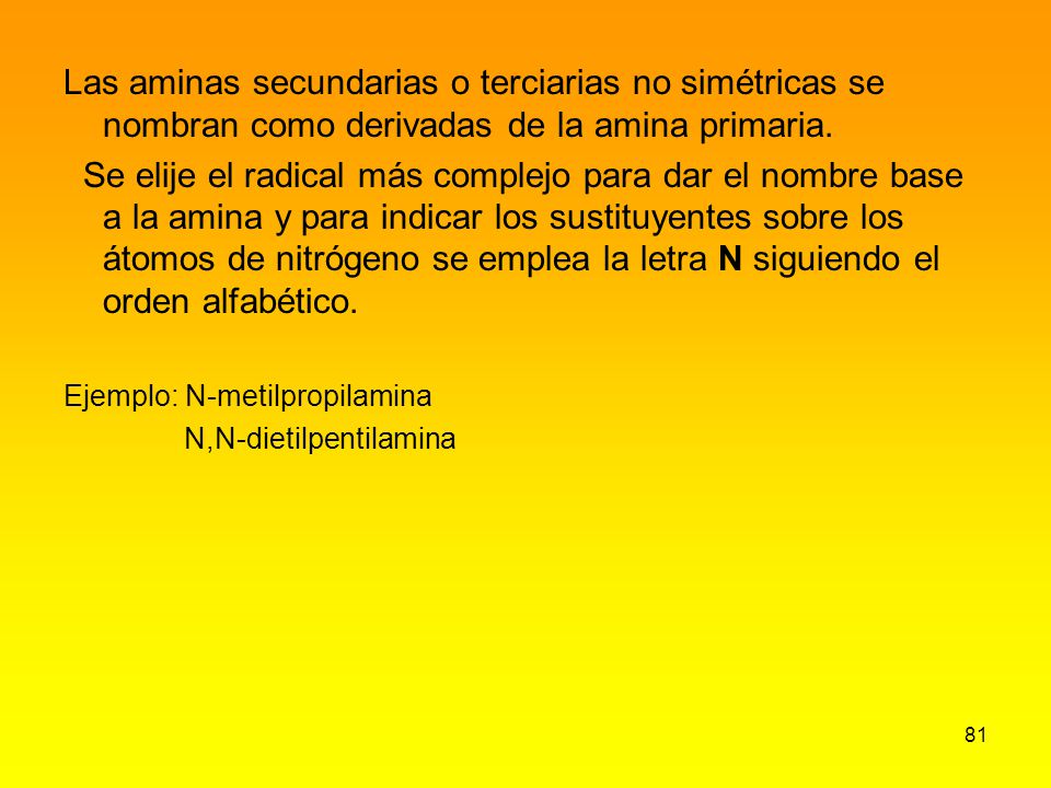 Las aminas secundarias o terciarias no simétricas se nombran como derivadas de la amina primaria.