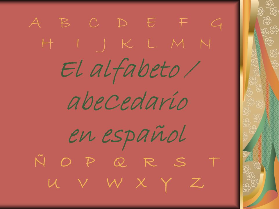 A B C D E F G H I J K L M N El alfabeto / abeCedario en español Ñ O P Q R S T U V W X Y Z