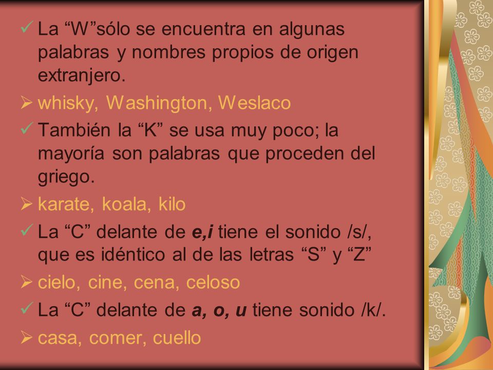 La W sólo se encuentra en algunas palabras y nombres propios de origen extranjero.