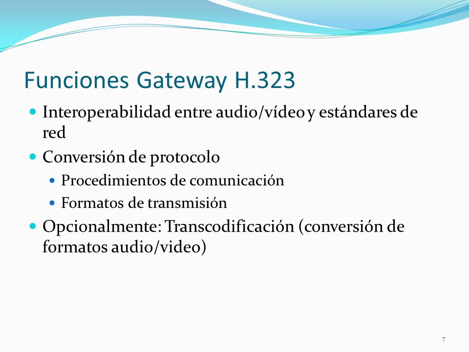 Funciones Gateway H.323 Interoperabilidad entre audio/vídeo y estándares de red. Conversión de protocolo.