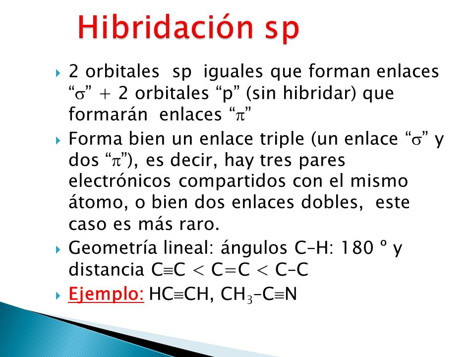Hibridación sp 2 orbitales sp iguales que forman enlaces  + 2 orbitales p (sin hibridar) que formarán enlaces 
