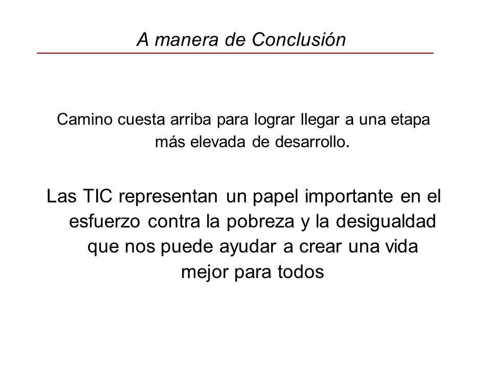 A manera de Conclusión Camino cuesta arriba para lograr llegar a una etapa más elevada de desarrollo.