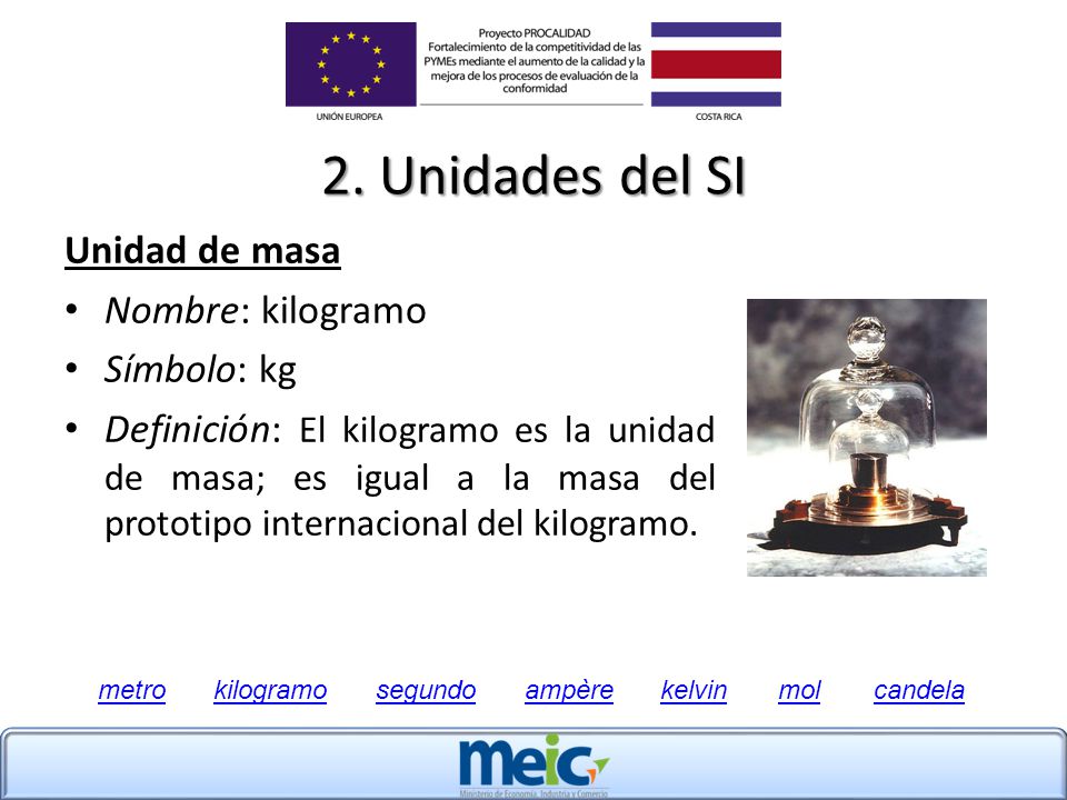 2. Unidades del SI Unidad de masa Nombre: kilogramo Símbolo: kg