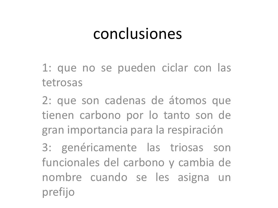 conclusiones 1: que no se pueden ciclar con las tetrosas