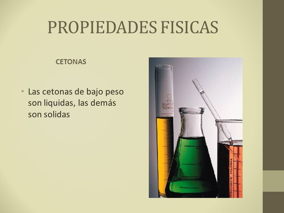 PROPIEDADES FISICAS CETONAS Las cetonas de bajo peso son liquidas, las demás son solidas