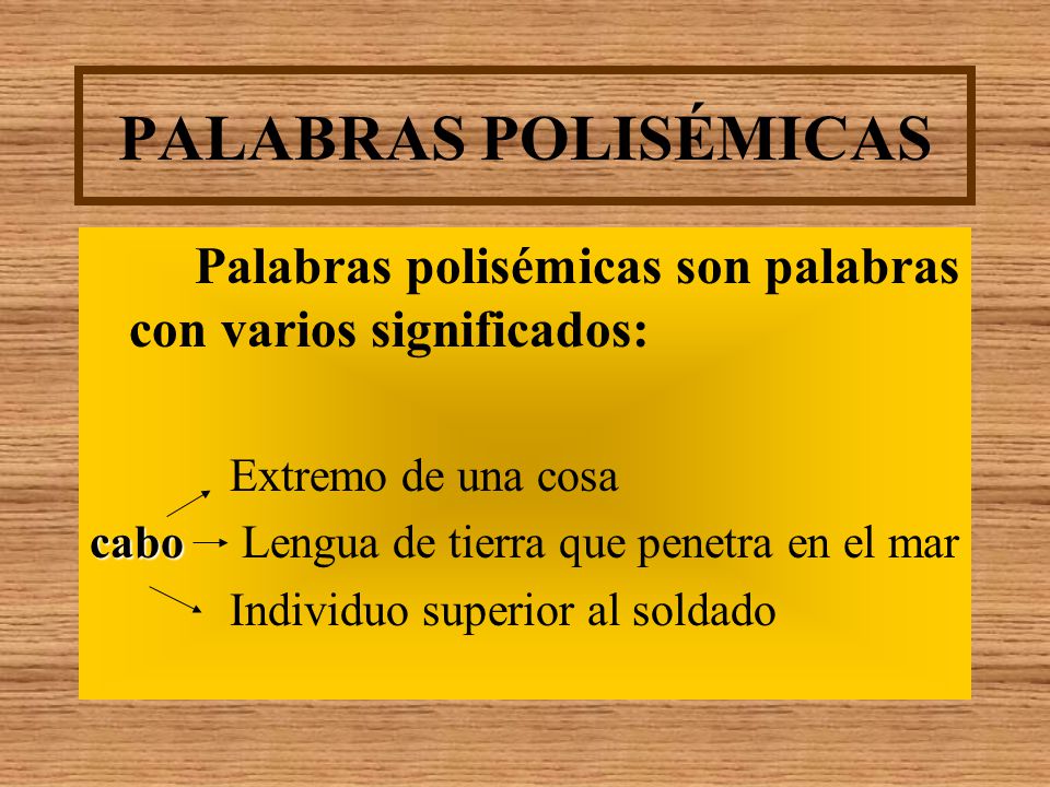 PALABRAS POLISÉMICAS Palabras polisémicas son palabras con varios significados: Extremo de una cosa.