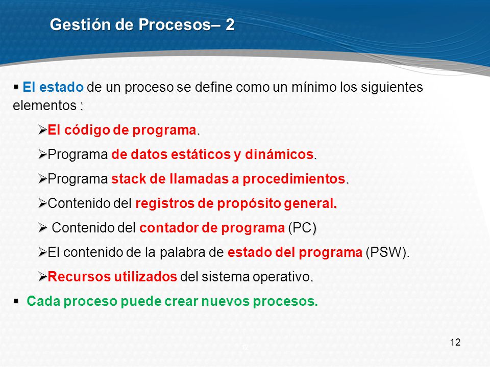 Gestión de Procesos– 2 El estado de un proceso se define como un mínimo los siguientes elementos : El código de programa.