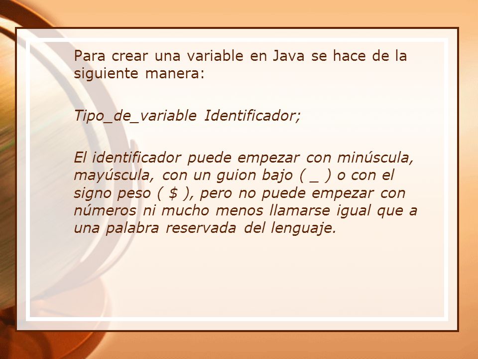 Para crear una variable en Java se hace de la siguiente manera: