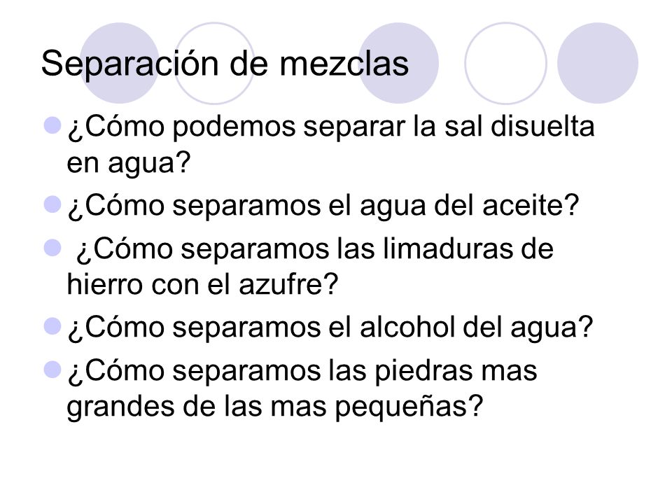 Separación de mezclas ¿Cómo podemos separar la sal disuelta en agua