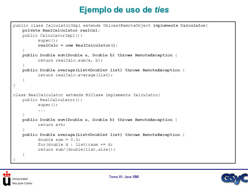 Ejemplo de uso de ties public class CalculatorImpl extends UnicastRemoteObject implements Calculator{