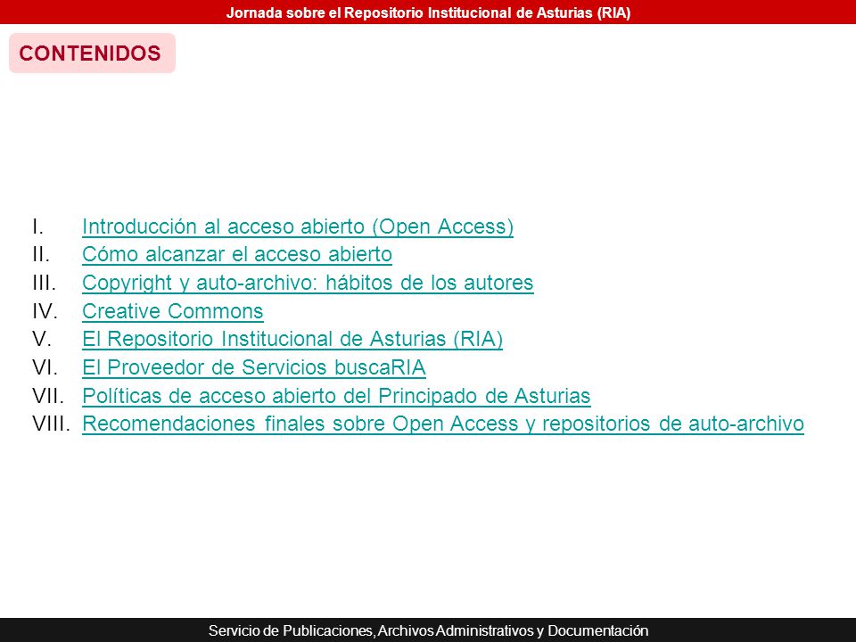 CONTENIDOS Introducción al acceso abierto (Open Access) Cómo alcanzar el acceso abierto. Copyright y auto-archivo: hábitos de los autores.