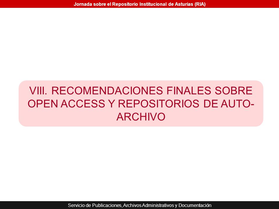 VIII. RECOMENDACIONES FINALES SOBRE OPEN ACCESS Y REPOSITORIOS DE AUTO-ARCHIVO