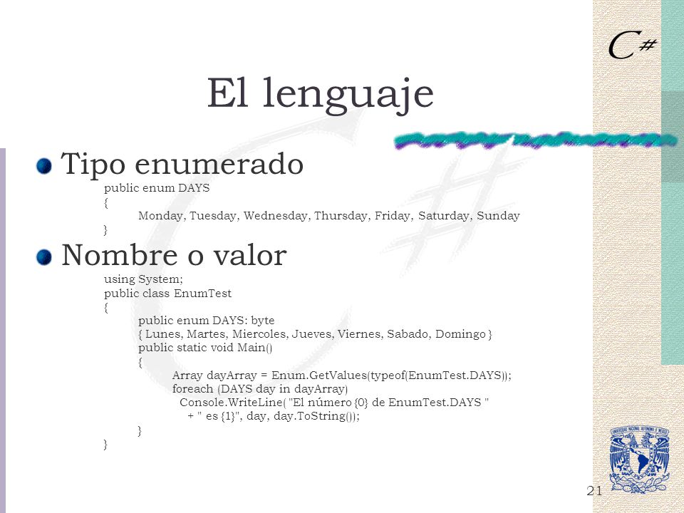 El lenguaje Tipo enumerado Nombre o valor public enum DAYS {
