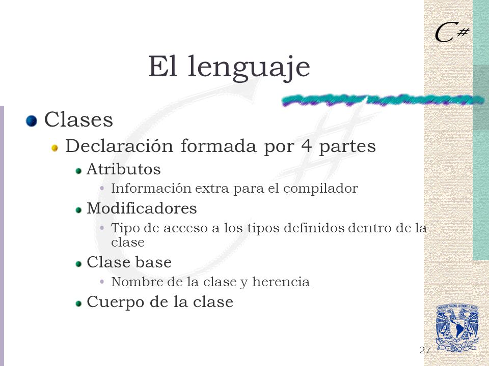 El lenguaje Clases Declaración formada por 4 partes Atributos