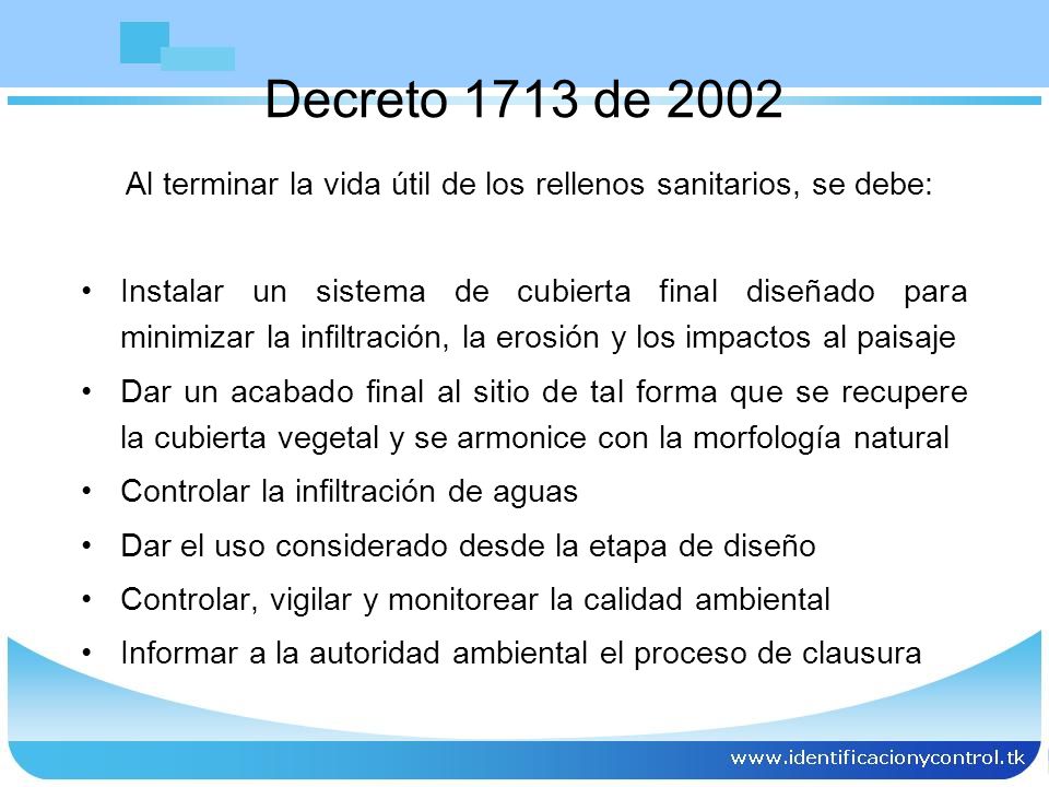 Decreto 1713 de 2002 Al terminar la vida útil de los rellenos sanitarios, se debe: