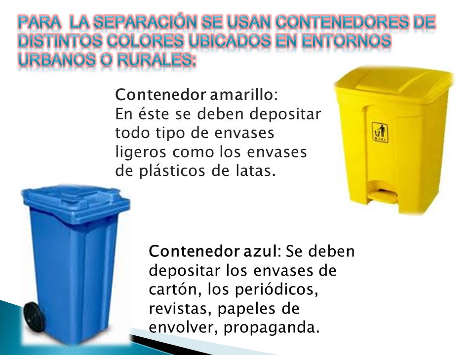 Para la separación se usan contenedores de distintos colores ubicados en entornos urbanos o rurales: