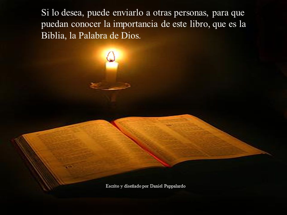 Si lo desea, puede enviarlo a otras personas, para que puedan conocer la importancia de este libro, que es la Biblia, la Palabra de Dios.