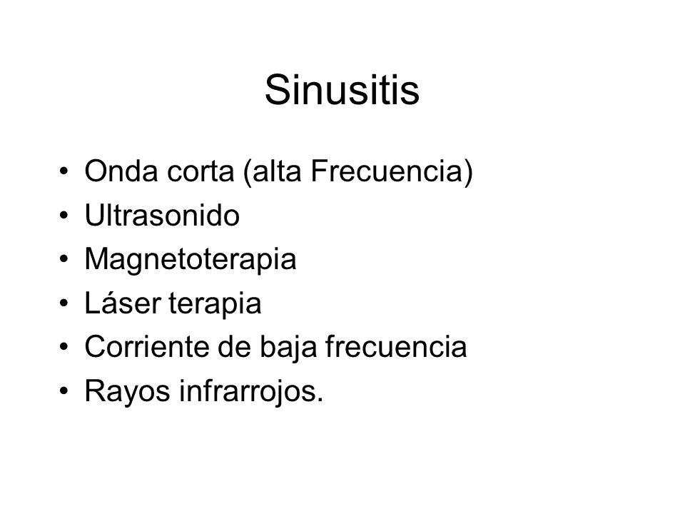 Sinusitis Onda corta (alta Frecuencia) Ultrasonido Magnetoterapia