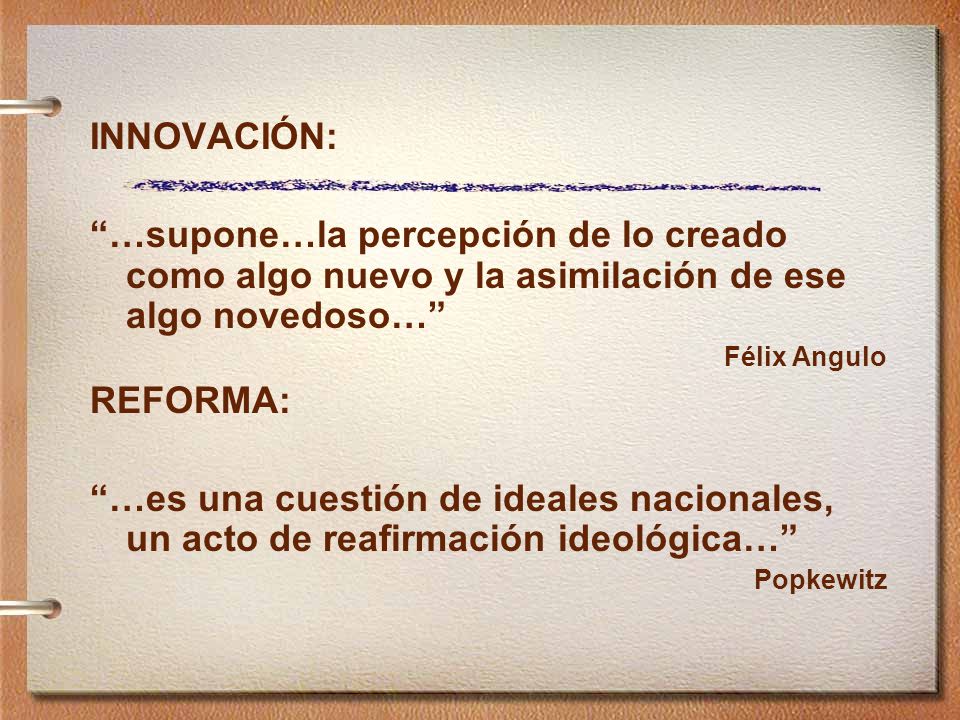 INNOVACIÓN: …supone…la percepción de lo creado como algo nuevo y la asimilación de ese algo novedoso…
