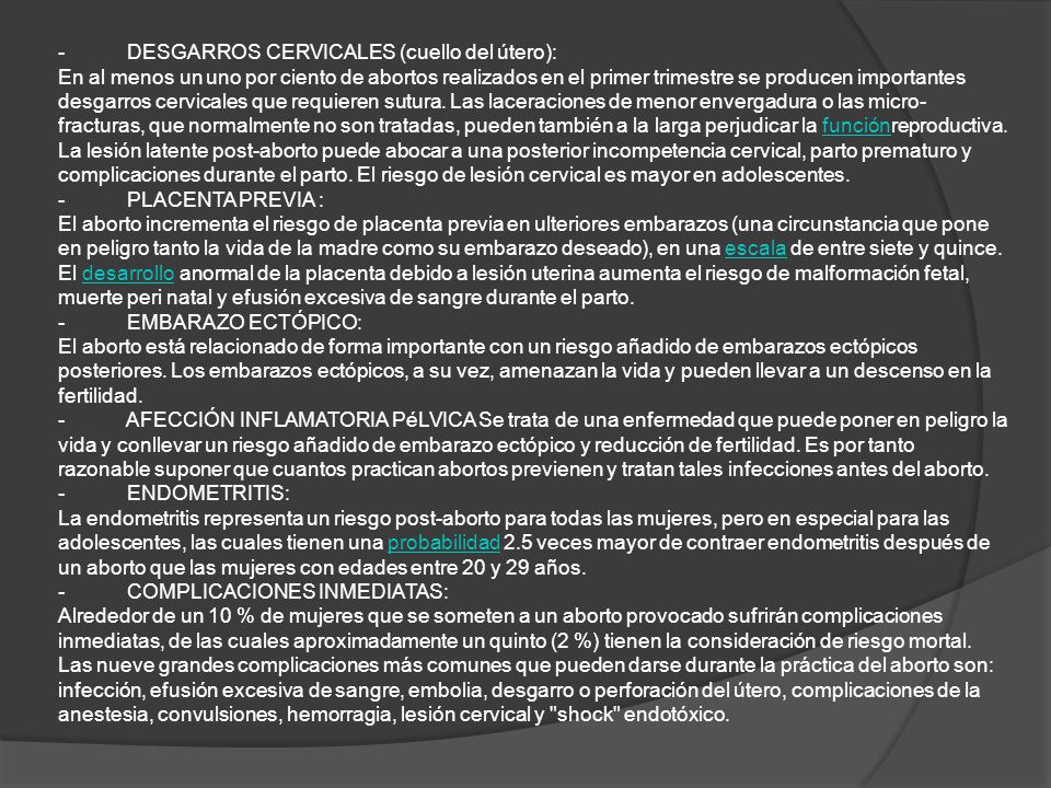 - DESGARROS CERVICALES (cuello del útero): En al menos un uno por ciento de abortos realizados en el primer trimestre se producen importantes desgarros cervicales que requieren sutura.