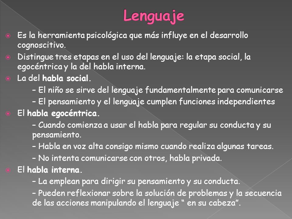 Lenguaje Es la herramienta psicológica que más influye en el desarrollo cognoscitivo.