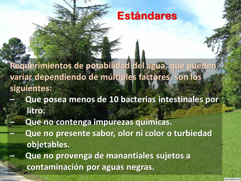 Estándares Requerimientos de potabilidad del agua, que pueden variar dependiendo de múltiples factores, son los siguientes: