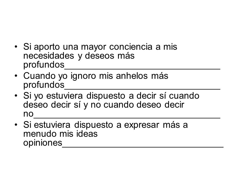 Si aporto una mayor conciencia a mis necesidades y deseos más profundos______________________________