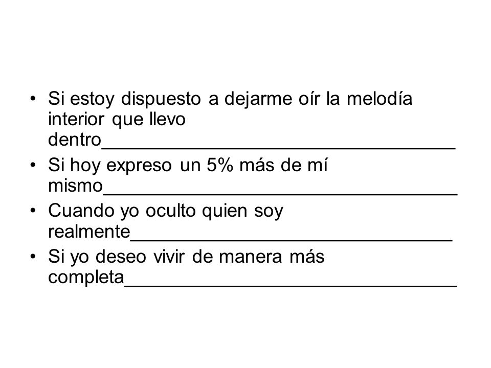 Si estoy dispuesto a dejarme oír la melodía interior que llevo dentro_________________________________