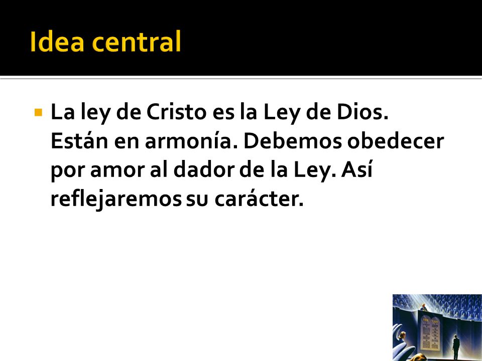 Idea central La ley de Cristo es la Ley de Dios. Están en armonía.
