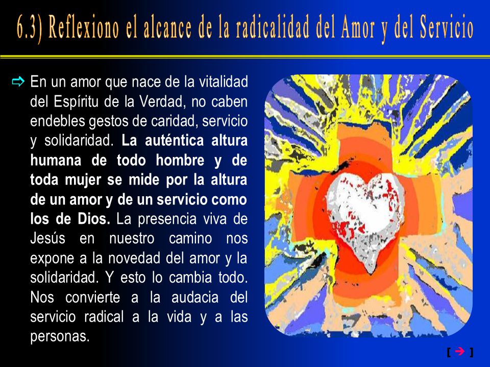 6.3) Reflexiono el alcance de la radicalidad del Amor y del Servicio