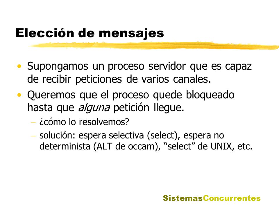 Elección de mensajes Supongamos un proceso servidor que es capaz de recibir peticiones de varios canales.