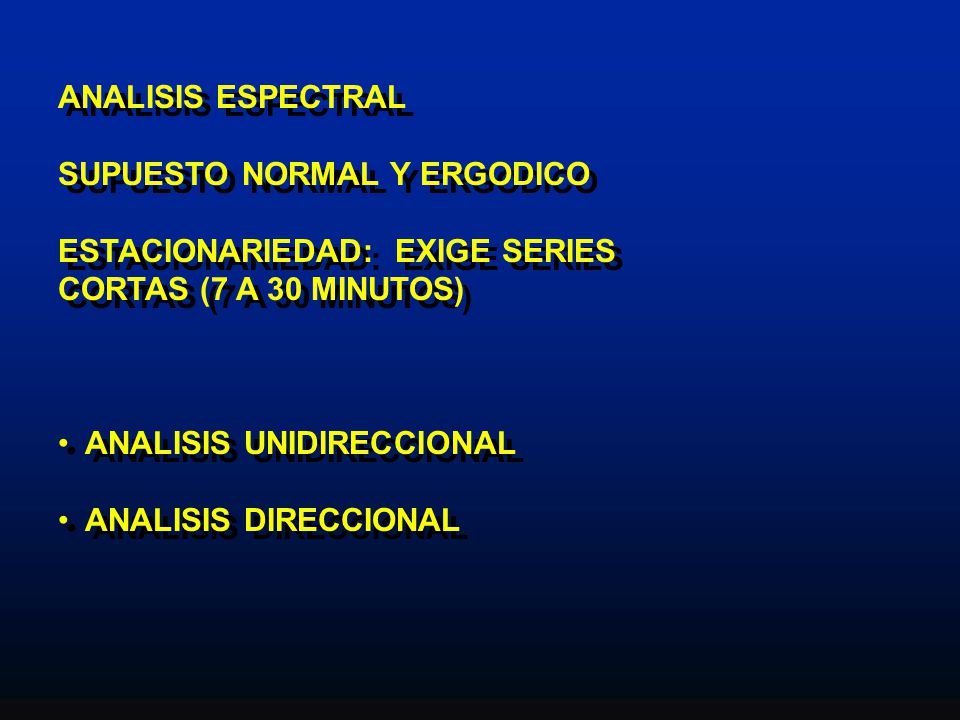 ANALISIS ESPECTRAL SUPUESTO NORMAL Y ERGODICO. ESTACIONARIEDAD: EXIGE SERIES. CORTAS (7 A 30 MINUTOS)
