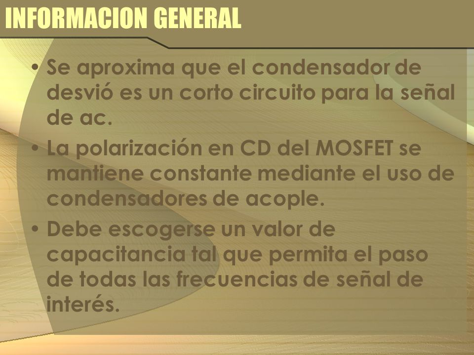 INFORMACION GENERAL Se aproxima que el condensador de desvió es un corto circuito para la señal de ac.