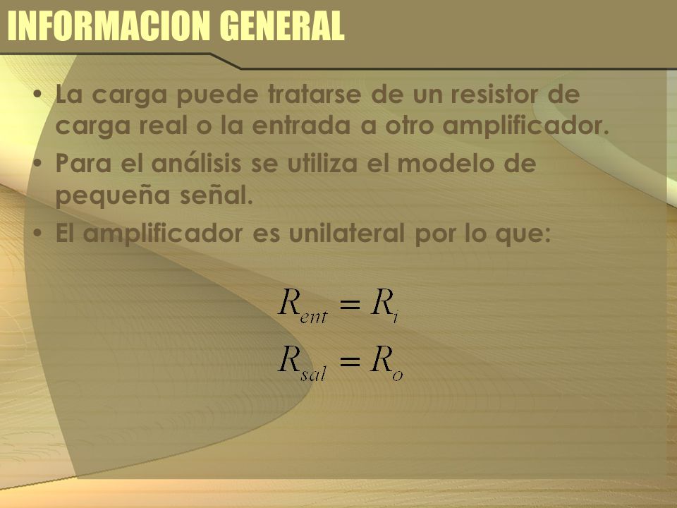 INFORMACION GENERAL La carga puede tratarse de un resistor de carga real o la entrada a otro amplificador.