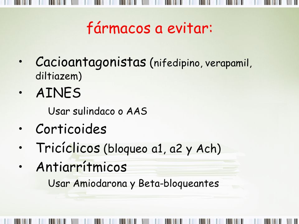 fármacos a evitar: Cacioantagonistas (nifedipino, verapamil, diltiazem) AINES. Usar sulindaco o AAS.